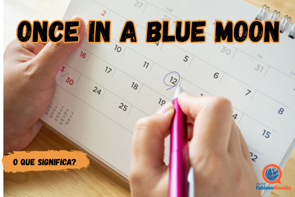 Once in a blue moon | O que significa?