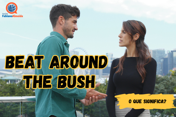 Beat around the bush | O que significa?