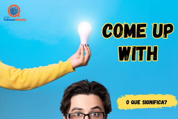 Come up with | O que significa?