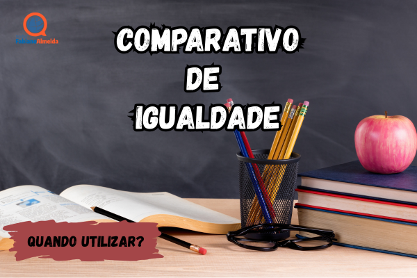 Comparativo de igualdade | Quando utilizar?