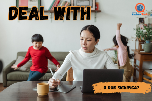 Deal with | O que significa?