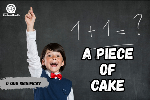 A piece of cake | o que significa?