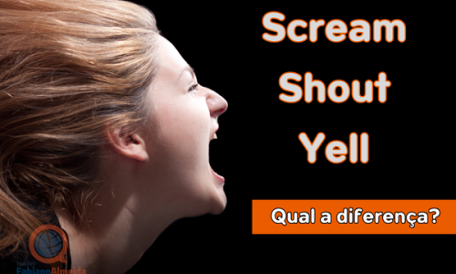 Scream, Shout, Yell | Quando utilizar?