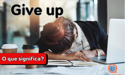Give Up | O que significa em inglês?
