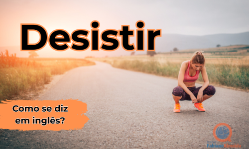 Desistir | Como se diz em inglês?