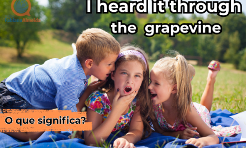 I heard it through the grapevine | O que significa?