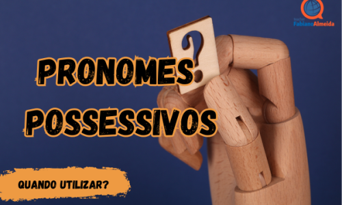 Pronomes possessivos | Quando utilizar?