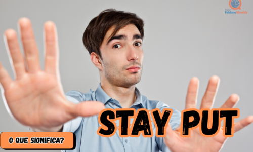 Stay Put | O que significa?