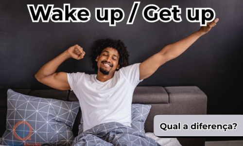 Wake Up / Get Up | Qual a diferença?