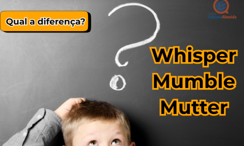Whisper / Mutter / Mumble | Qual a diferença?
