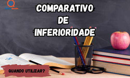 Comparativo de inferioridade | Quando utilizar?