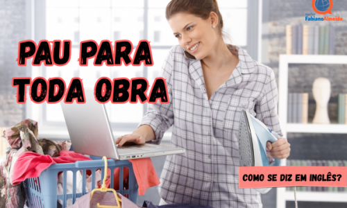 Pau para toda obra | Como se diz em inglês?