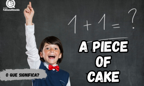 A piece of cake | o que significa?