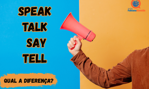 Speak / Talk / Say / Tell | Qual a diferença?