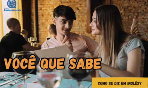 Você que sabe | como se diz em inglês?