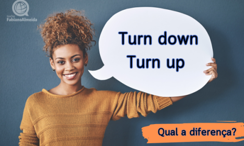 Turn down e Turn up | Qual a diferença?